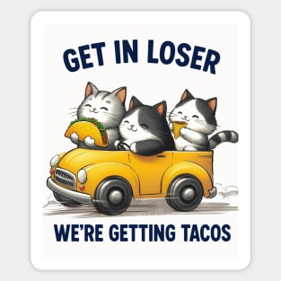 Get In Loser We're Getting Tacos Sticker